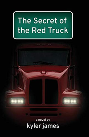 The Secret of the Red Truck by Kyler James