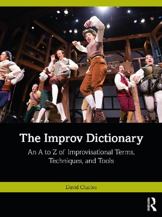 The Improv Dictionary: An A to Z of Improvisational Terms, Techniques, and Tools David Charles 9781032424064