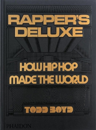 Rapper's Deluxe: How Hip Hop Made The World Todd Boyd 9781838666224