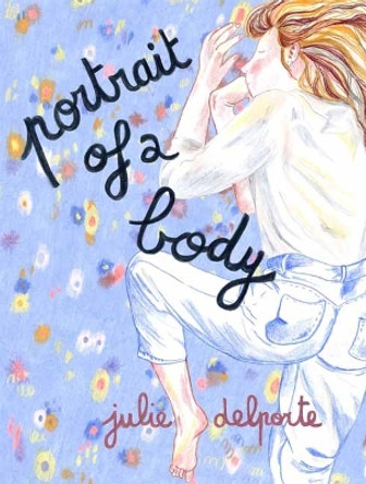 Portrait of a Body Julie Delporte 9781770466807