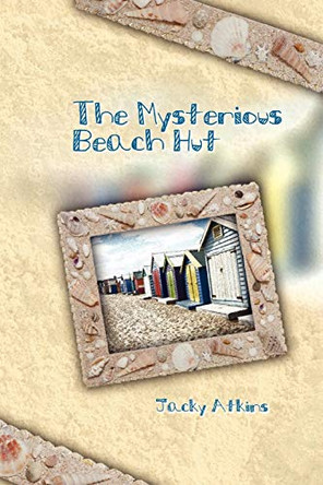 The Mysterious Beach Hut by Jacky Atkins