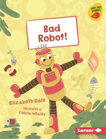 Bad Robot! Elizabeth Dale 9781728436869