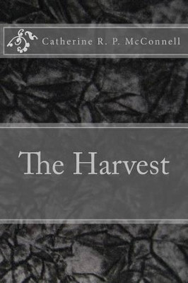 The Harvest Catherine R P McConnell 9781477463147