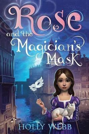 Rose and the Magician's Mask Holly Webb 9781492604303