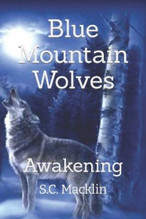 Blue Mountain Wolves: Awakening S C Macklin 9798690222697