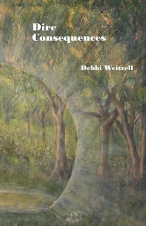 Dire Consequences by Debbi Weitzell