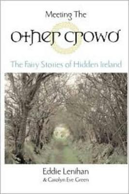 Meeting the Other Crowd: The Fairy Stories of Hidden Ireland Eddie Lenihan 9781585423071