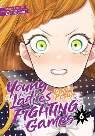 Young Ladies Don't Play Fighting Games Vol. 6 Eri Ejima 9798888434079