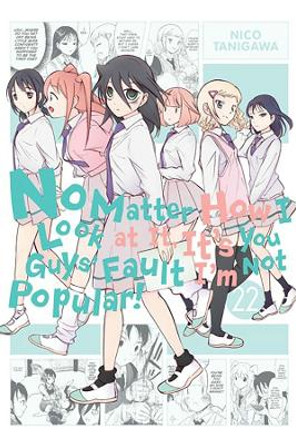 No Matter How I Look at It, It's You Guys' Fault I'm Not Popular!, Vol. 22 Nico Tanigawa 9781975389734