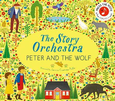 The Story Orchestra: Peter and the Wolf: Press the note to hear Prokofiev's music: Volume 9 Jessica Courtney Tickle 9780711294172