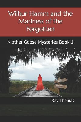 Wilbur Hamm and the Madness of the Forgotten by Ray Thomas
