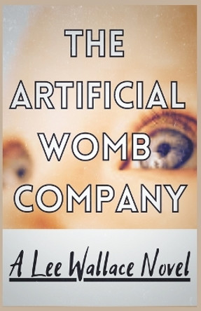 The Artificial Womb Company Lee Wallace 9798215425411