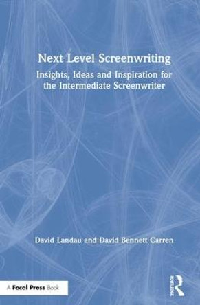 Next Level Screenwriting: Insights, Ideas and Inspiration for the Intermediate Screenwriter David Landau (Fairleigh Dickinson University, USA) 9780367151515