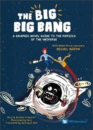 Big Big Bang, The: A Graphic Novel Guide To The Physics Of The Universe (With Nobel Prize Laureate Michel Mayor) . Herji (-) 9789811284236