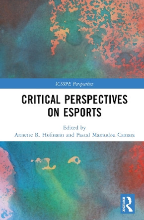 Critical Perspectives on Esports Annette R. Hofmann (Ludwigsburg University, Germany) 9781032467665