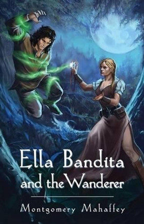 Ella Bandita and the Wanderer by Montgomery Mahaffey