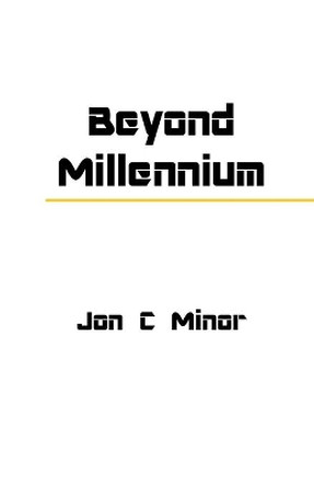 Beyond Millennium by Jon C Minor