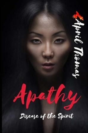 Apathy: Disease of the Spirit April Thomas 9781460928899