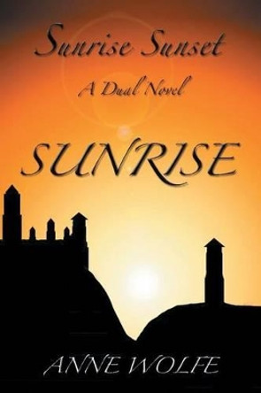 Sunrise, Sunset: A Dual Novel: Sunrise Anne Wolfe 9781493101481