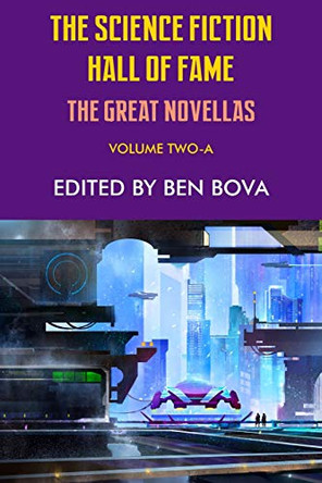 The Science Fiction Hall of Fame Volume Two-A: The Great Novellas Ben Bova 9781612424262