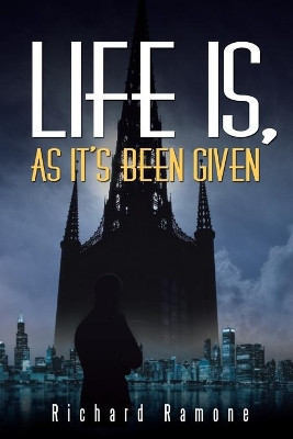 Life Is, As It's Been Given Richard Ramone 9781512756302