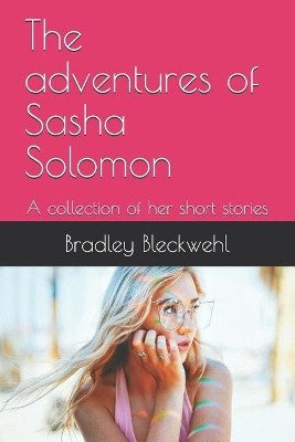 The Adventures of Sasha Solomon by Bradley Bleckwehl