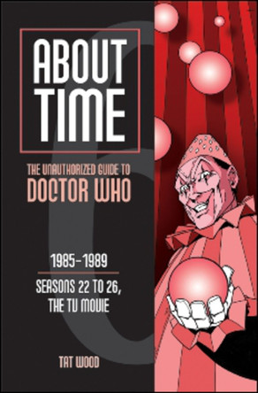 About Time 6: The Unauthorized Guide to Doctor Who (Seasons 22 to 26, the TV Movie) by Tat Wood