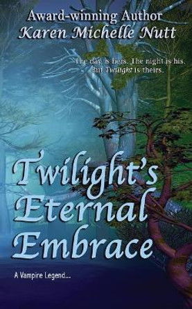 Twilight's Eternal Embrace Karen Michelle Nutt 9781475062731