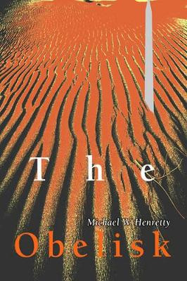 The Obelisk Michael W Henretty 9780595305537