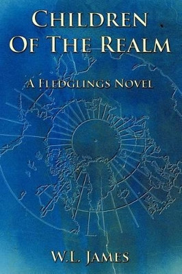 Children Of The Realm: A Fledglings Novel W.L. James 9781456748319