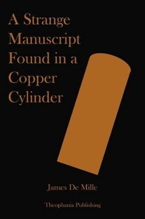 A Strange Manuscript Found in a Copper Cylinder James De Mille 9781479127566