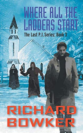 Where All The Ladders Start (The Last P.I. Series, Book 3) Richard Bowker (Paediatric Specialist Registrar, Nottingham University Hospital NHS Trust, UK) 9781614177104