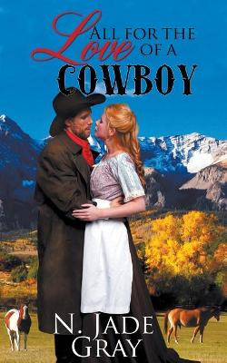 All for the Love of a Cowboy by N Jade Gray