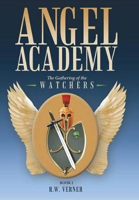 Angel Academy: The Gathering of the Watchers R W Verner 9781512710915