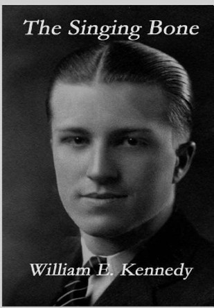 The Singing Bone by William E Kennedy