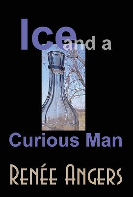 Ice and a Curious Man by Renee Angers