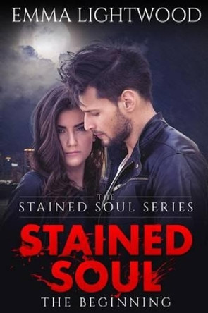 The Stained Soul The Begining by Emma Lightwood The Stained Soul The Begining by Emma Lightwood