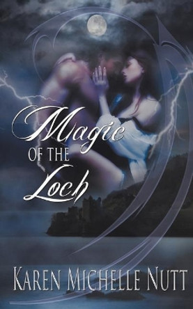 Magic of the Loch Karen Michelle Nutt 9781612172927