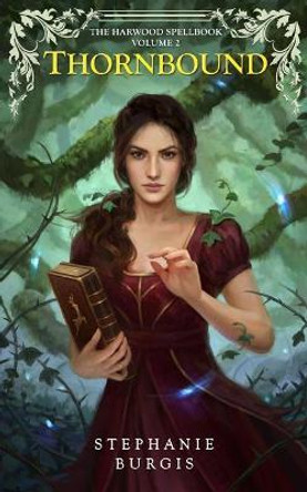 Thornbound: Volume II of The Harwood Spellbook Stephanie Burgis 9781999725464