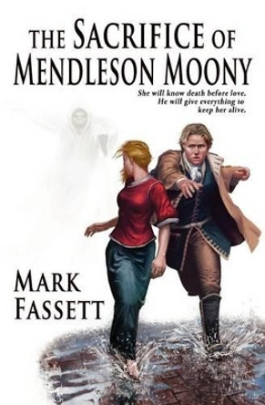 The Sacrifice of Mendleson Moony by Mark Fassett