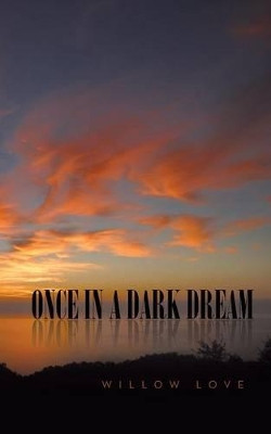 Once in a Dark Dream by Willow Love