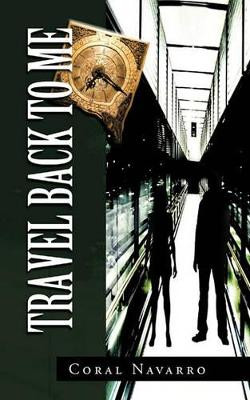 Travel Back to Me by Coral Navarro
