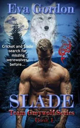 Slade, Team Greywolf Series, Book 1 by Eva Gordon