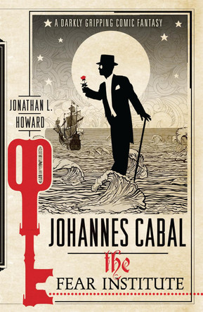 Johannes Cabal: The Fear Institute by Jonathan L. Howard
