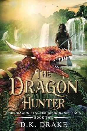 The Dragon Hunter by D K Drake The Dragon Hunter by D K Drake
