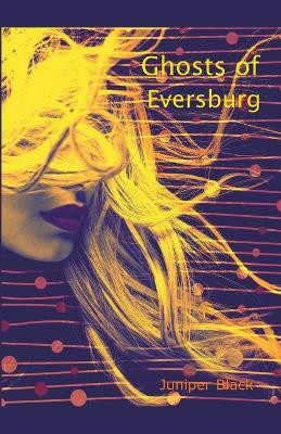 Ghosts of Eversburg by Juniper Black