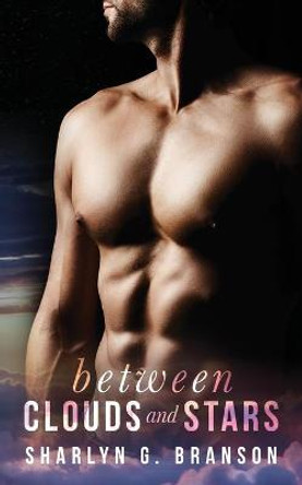 Between clouds and stars: A Sexy Standalone Romance Sharlyn G Branson 9781536908442