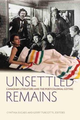 Unsettled Remains by Cynthia Sugars