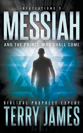 Messiah: And the Prince Who Shall Come Terry James 9781639777952