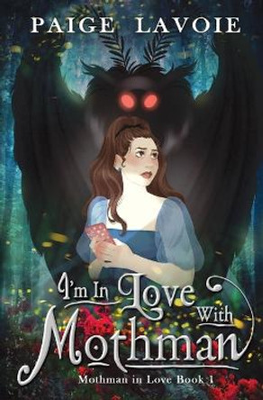 I'm in Love with Mothman Paige Lavoie 9781644506929